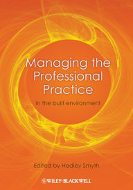 Title: Managing the Professional Practice: In the Built Environment, Author: Hedley Smyth