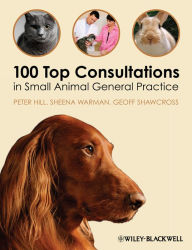 Title: 100 Top Consultations in Small Animal General Practice, Author: Peter Hill