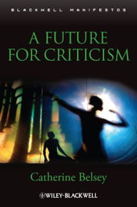 Title: A Future for Criticism, Author: Catherine Belsey