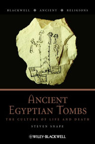 Title: Ancient Egyptian Tombs: The Culture of Life and Death, Author: Steven Snape