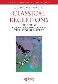 Title: A Companion to Classical Receptions, Author: Lorna Hardwick