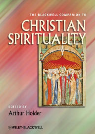 Title: The Blackwell Companion to Christian Spirituality, Author: Arthur Holder