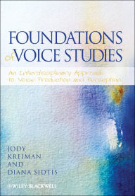 Title: Foundations of Voice Studies: An Interdisciplinary Approach to Voice Production and Perception, Author: Jody Kreiman
