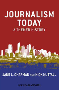 Title: Journalism Today: A Themed History, Author: Jane L. Chapman