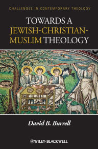 Title: Towards a Jewish-Christian-Muslim Theology, Author: David B. Burrell
