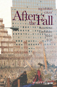 Title: After the Fall: American Literature Since 9/11, Author: Richard Gray