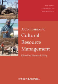 Title: A Companion to Cultural Resource Management, Author: Thomas F. King