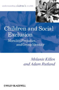 Title: Children and Social Exclusion: Morality, Prejudice, and Group Identity, Author: Melanie Killen