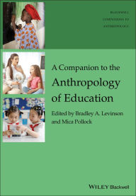 Title: A Companion to the Anthropology of Education, Author: Bradley A. Levinson