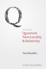 Title: Quantum Non-Locality and Relativity: Metaphysical Intimations of Modern Physics, Author: Tim Maudlin