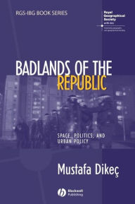 Title: Badlands of the Republic: Space, Politics and Urban Policy, Author: Mustafa Dikec