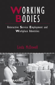 Title: Working Bodies: Interactive Service Employment and Workplace Identities, Author: Linda McDowell