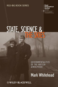 Title: State, Science and the Skies: Governmentalities of the British Atmosphere, Author: Mark Whitehead
