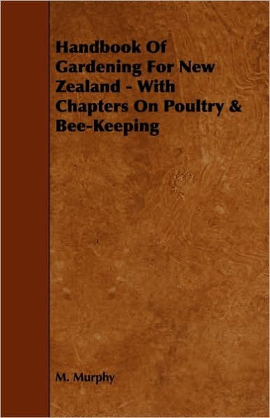 Handbook of Gardening for New Zealand - With Chapters on Poultry & Bee-Keeping