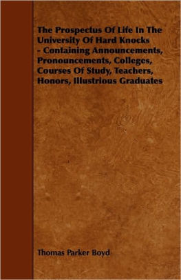 The Prospectus Of Life In The University Of Hard Knocks Containing Announcements Pronouncements Colleges Courses Of Study Teachers Honors Illu By Thomas Parker Boyd Paperback Barnes Noble