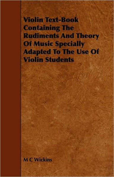 Violin Text-Book Containing The Rudiments And Theory Of Music Specially Adapted To Use Students