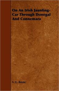 Title: On an Irish Jaunting-Car Through Donegal and Connemara, Author: S G Bayne