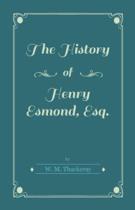 Title: The History of Henry Esmond, Esq., Author: William Makepeace Thackeray