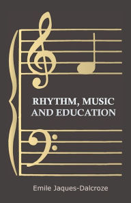 Title: Rhythm, Music and Education, Author: Emile Jaques-Dalcroze