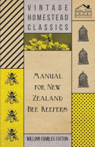 Title: Manual for New Zealand Bee Keepers, Author: William Charles Cotton