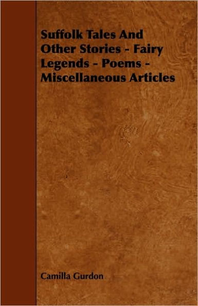 Suffolk Tales and Other Stories - Fairy Legends - Poems - Miscellaneous Articles