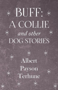 Title: Buff: A Collie and Other Dog Stories, Author: Albert Payson Terhune