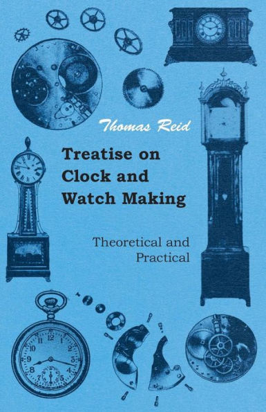 Treatise on Clock and Watch Making, Theoretical Practical