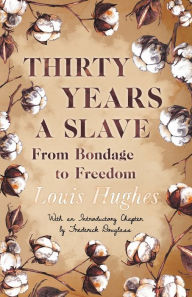 Title: Thirty Years a Slave - From Bondage to Freedom: With an Introductory Chapter by Frederick Douglass, Author: Louis Hughes