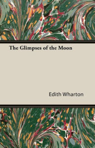 Title: The Glimpses of the Moon, Author: Edith Wharton