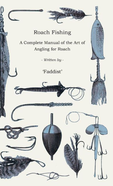 Roach Fishing - A Complete Manual of the Art Angling for