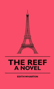 Title: The Reef - A Novel, Author: Edith Wharton