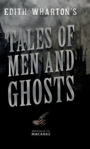 Title: Edith Wharton's Tales of Men and Ghosts, Author: Edith Wharton