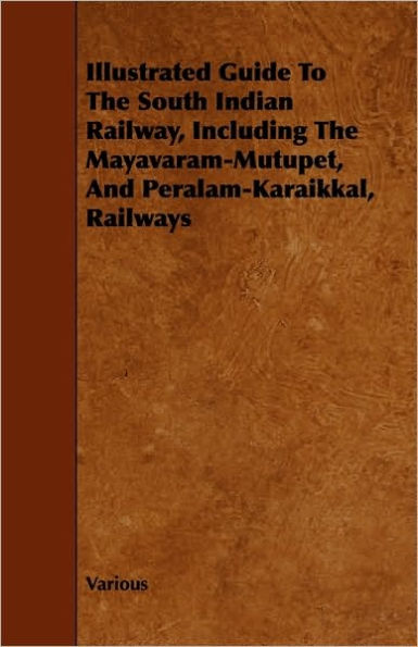 Illustrated Guide to the South Indian Railway, Including Mayavaram-Mutupet, and Peralam-Karaikkal, Railways