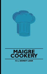 Title: Maigre Cookery, Author: H. L. Sidney Lear