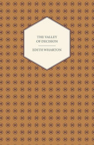 Title: The Valley of Decision - A Novel, Author: Edith Wharton