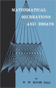 Title: Mathematical Recreations And Essays, Author: W W Rouse Ball