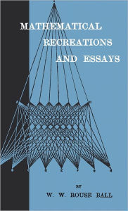 Title: Mathematical Recreations And Essays, Author: W W Rouse Ball