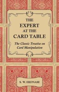 Title: The Expert at the Card Table - The Classic Treatise on Card Manipulation, Author: S W Erdnase