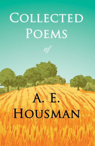 Title: Collected Poems of A. E. Housman: With a Chapter from Twenty-Four Portraits By William Rothenstein, Author: A E Housman