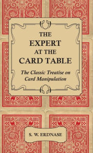 Title: The Expert At The Card Table - The Classic Treatise On Card Manipulation, Author: S. W. Erdnase