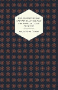 Title: The Adventures of Captain Pamphile and Delaporte's Little Presents - With Three Illustrations by Frank Adams, Author: Alexandre Dumas