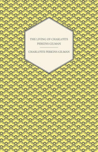 Title: The Living of Charlotte Perkins Gilman: An Autobiography, Author: Charlotte Perkins Gilman