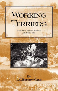 Title: Working Terriers - Their Management, Training and Work, Etc. (History of Hunting Series -Terrier Dogs), Author: J. C. Bristow-Noble