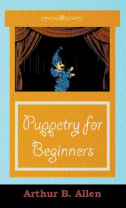 Title: Puppetry for Beginners (Puppets & Puppetry Series), Author: Arthur B. Allen