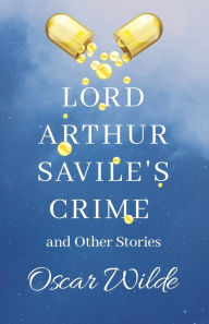 Title: Lord Arthur Savile's Crime and Other Stories, Author: Oscar Wilde