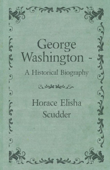 George Washington - A Historical Biography