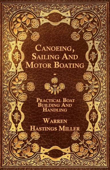 Canoeing, Sailing And Motor Boating - Practical Boat Building And Handling