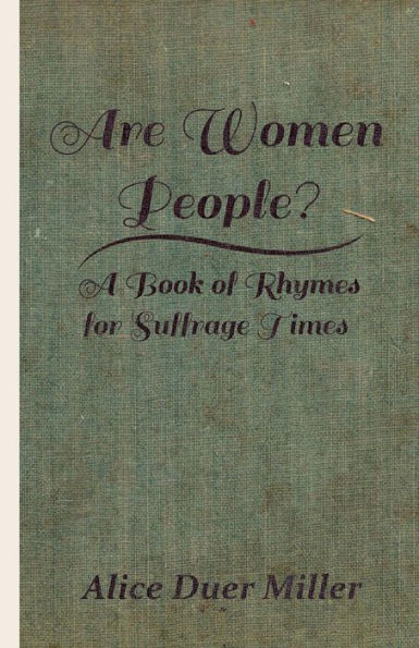 Are Women People? - A Book of Rhymes for Suffrage Times