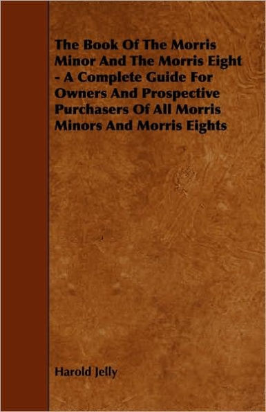 the Book of Morris Minor and Eight - A Complete Guide for Owners Prospective Purchasers All Minors Eights