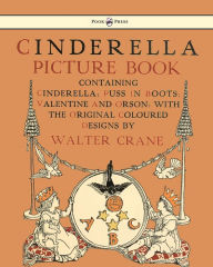 Title: Cinderella Picture Book - Containing Cinderella, Puss in Boots & Valentine and Orson - Illustrated by Walter Crane, Author: Walter Crane